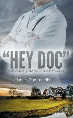 Hey Doc: Memorie di un medico di famiglia rurale - Hey Doc: Memoirs of a Rural Family Physician