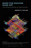 Quando la macchina fece l'arte: La travagliata storia della computer art - When the Machine Made Art: The Troubled History of Computer Art