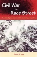 La guerra civile in Race Street: Il movimento per i diritti civili a Cambridge, Maryland - Civil War on Race Street: The Civil Rights Movement in Cambridge, Maryland