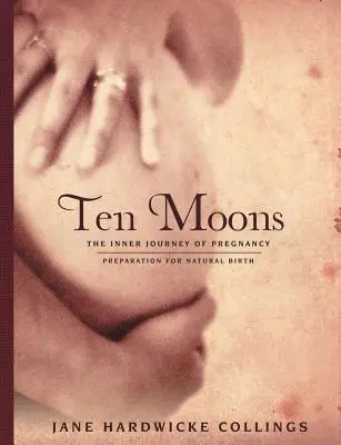 Dieci lune: Il viaggio interiore della gravidanza, preparazione al parto naturale - Ten Moons: The Inner Journey of Pregnancy, Preparation for Natural Birth