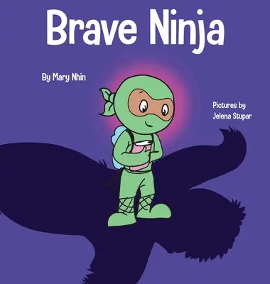 Ninja coraggioso: un libro per bambini sul coraggio - Brave Ninja: A Children's Book About Courage