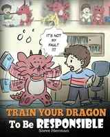 Addestra il tuo drago a essere responsabile: Insegna al tuo drago la responsabilità. Una storia carina per insegnare ai bambini come assumersi la responsabilità per il loro futuro. - Train Your Dragon To Be Responsible: Teach Your Dragon About Responsibility. A Cute Children Story To Teach Kids How to Take Responsibility For The Ch
