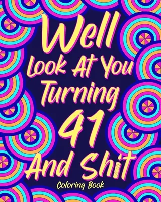 Guarda un po' come compi 41 anni e sei un po' di merda - Well Look at You Turning 41 and Shit