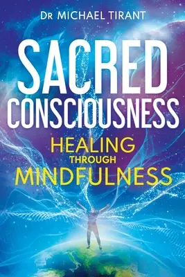 Coscienza sacra: Guarire attraverso la consapevolezza - Sacred Consciousness: Healing through Mindfulness
