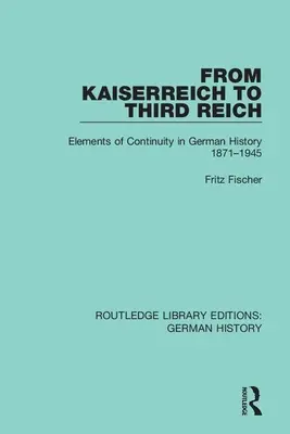 Dal Kaiserreich al Terzo Reich: Elementi di continuità nella storia tedesca 1871-1945 - From Kaiserreich to Third Reich: Elements of Continuity in German History 1871-1945