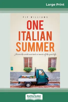 Un'estate italiana: Dall'altra parte del mondo e ritorno alla ricerca della bella vita (edizione a caratteri grandi 16pt) - One Italian Summer: Across the world and back in search of the good life (16pt Large Print Edition)