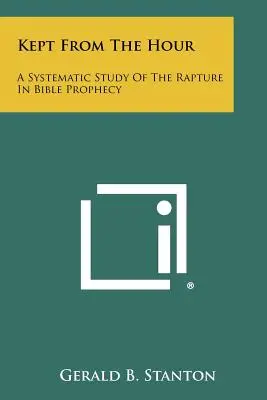 Preservato dall'ora: Uno studio sistematico del Rapimento nella profezia biblica - Kept From The Hour: A Systematic Study Of The Rapture In Bible Prophecy