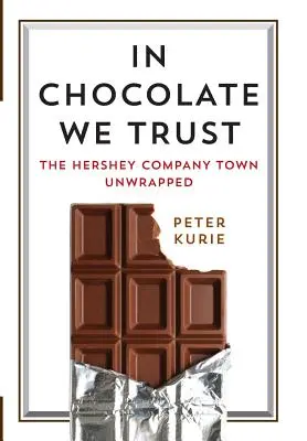In Chocolate We Trust: La città dell'azienda Hershey svelata - In Chocolate We Trust: The Hershey Company Town Unwrapped