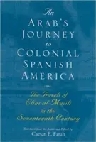 Il viaggio di un arabo nell'America spagnola coloniale: I viaggi di Elias Al-Msili nel XVII secolo - An Arab's Journey to Colonial Spanish America: The Travels of Elias Al-Msili in the Seventeenth Century