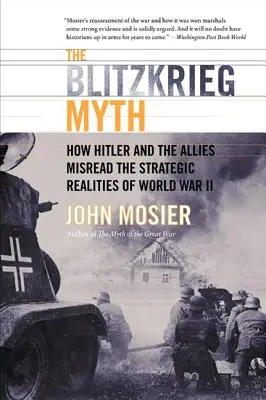 Il mito della guerra lampo: come Hitler e gli Alleati hanno frainteso le realtà strategiche della Seconda guerra mondiale - The Blitzkrieg Myth: How Hitler and the Allies Misread the Strategic Realities of World War II