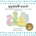 La storia dei numeri 1 ඉලක්කම් කතාව: Piccolo libro uno Inglese-Sinhala - The Number Story 1 ඉලක්කම් කතාව: Small Book One English-Sinhala