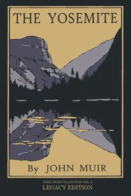 Lo Yosemite - Edizione Legacy: Celebrazione della maestosità, della storia naturale e dei luoghi da visitare della valle dello Yosemite - The Yosemite - Legacy Edition: Celebrating The Yosemite Valley's Majesty, Natural History, And Places Worth Visiting