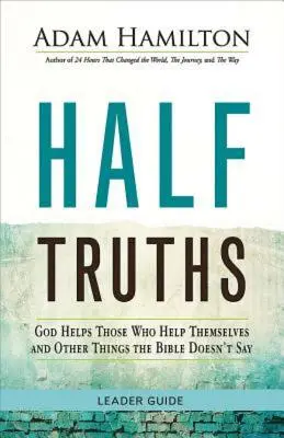 Mezze verità: Dio aiuta chi si aiuta da sé e altre cose che la Bibbia non dice - Half Truths: God Helps Those Who Help Themselves and Other Things the Bible Doesn't Say