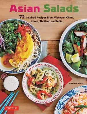 Insalate asiatiche: 72 ricette ispirate da Vietnam, Cina, Corea, Thailandia e India - Asian Salads: 72 Inspired Recipes from Vietnam, China, Korea, Thailand and India