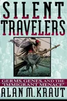 Viaggiatori silenziosi: Germi, geni e la minaccia degli immigrati - Silent Travelers: Germs, Genes, and the Immigrant Menace