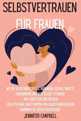 Selbstvertrauen fr Frauen: Come si costruisce l'autostima, come si rafforza l'autostima e come si fa a far funzionare la propria vita! Ein Lei - Selbstvertrauen fr Frauen: Wie Sie Selbstwertgefhl aufbauen, soziale ngste berwinden und sich selbst strken Ihr Leben fr den Erfolg! Ein Lei