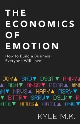 L'economia delle emozioni: Come costruire un'azienda che tutti ameranno - The Economics of Emotion: How to Build a Business Everyone Will Love