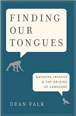 Alla ricerca delle nostre lingue: Madri, neonati e le origini del linguaggio - Finding Our Tongues: Mothers, Infants, and the Origins of Language