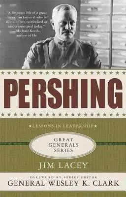 Pershing: una biografia: Lezioni di leadership - Pershing: A Biography: Lessons in Leadership