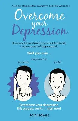 Superare la depressione: Un semplice libro di lavoro interattivo di auto-aiuto passo dopo passo - Overcome your Depression: A Simple, Step-by-Step, Interactive, Self-Help Workbook
