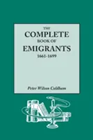 Il libro completo degli emigranti, 1661-1699. Un elenco completo compilato dai registri pubblici inglesi di coloro che si sono imbarcati per le Americhe a scopo di lucro. - The Complete Book of Emigrants, 1661-1699. a Comprehensive Listing Compiled from English Public Records of Those Who Took Ship to the Americas for Pol