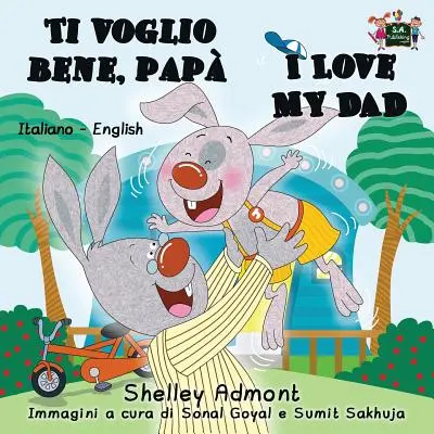 Ti voglio bene, pap I Love My Dad: Edizione bilingue inglese-italiano - Ti voglio bene, pap I Love My Dad: Italian English Bilingual Edition