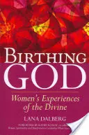 Partorire Dio: L'esperienza femminile del divino - Birthing God: Women's Experience of the Divine
