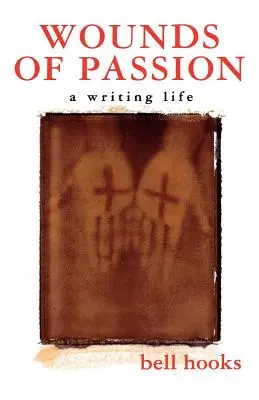 Ferite della passione: Una vita da scrittore - Wounds of Passion: A Writing Life