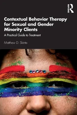 Terapia comportamentale contestuale per clienti appartenenti a minoranze sessuali e di genere: Una guida pratica al trattamento - Contextual Behavior Therapy for Sexual and Gender Minority Clients: A Practical Guide to Treatment