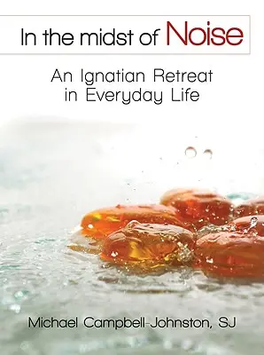 In mezzo al rumore: Un ritiro ignaziano nella vita quotidiana - In the Midst of Noise: An Ignatian Retreat in Everyday Life
