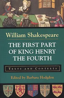 La prima parte di Re Enrico IV: Testi e Contesti - The First Part of King Henry the Fourth: Texts and Contexts