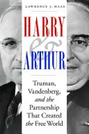 Harry e Arthur: Truman, Vandenberg e la partnership che ha creato il mondo libero - Harry and Arthur: Truman, Vandenberg, and the Partnership That Created the Free World