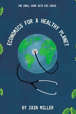 Economia per un pianeta sano: Il piccolo libro con le grandi idee - Economics for a Healthy Planet: The Small Book with Big Ideas