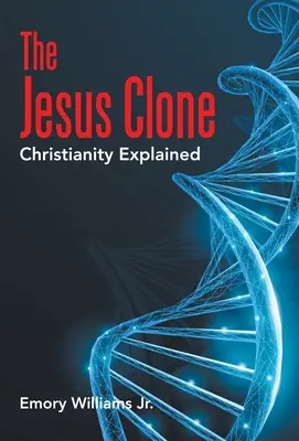 Il clone di Gesù: Il cristianesimo spiegato - The Jesus Clone: Christianity Explained