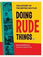 Fare cose scortesi: La storia del cinema sessuale britannico - Doing Rude Things: The History of the British Sex Film