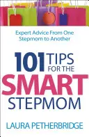 101 consigli per una matrigna intelligente: Consigli esperti da una matrigna all'altra - 101 Tips for the Smart Stepmom: Expert Advice from One Stepmom to Another