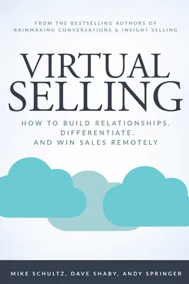 Vendere virtuale: Come costruire relazioni, differenziarsi e vincere le vendite a distanza - Virtual Selling: How to Build Relationships, Differentiate, and Win Sales Remotely