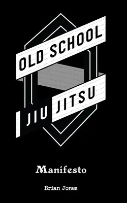 Il manifesto del Jiu-Jitsu della vecchia scuola - Old School Jiu-Jitsu Manifesto