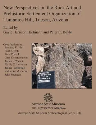 Nuove prospettive sull'arte rupestre e sull'organizzazione degli insediamenti preistorici di Tumamoc Hill, Tucson, Arizona - New Perspectives on the Rock Art and Prehistoric Settlement Organization of Tumamoc Hill, Tucson, Arizona