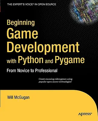 Iniziare lo sviluppo di giochi con Python e Pygame: Dal principiante al professionista - Beginning Game Development with Python and Pygame: From Novice to Professional