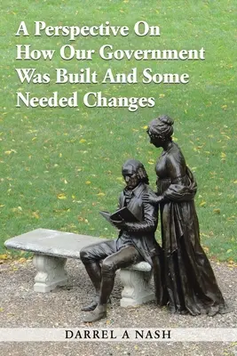 Una prospettiva su come è stato costruito il nostro governo e alcuni cambiamenti necessari - A Perspective on how our Government was Built and Some Needed Changes