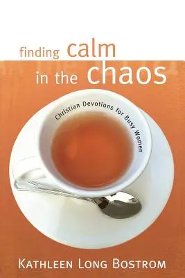 Trovare la calma nel caos: Devozioni cristiane per donne impegnate - Finding Calm in the Chaos: Christian Devotions for Busy Women