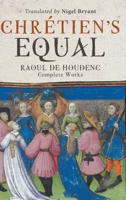 L'uguale di Chretien: Raoul de Houdenc: Opere complete - Chretien's Equal: Raoul de Houdenc: Complete Works