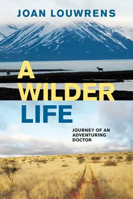 Una vita più selvaggia: Viaggio di un medico avventuriero - A Wilder Life: Journey of an Adventuring Doctor
