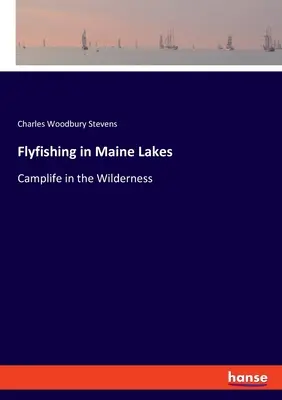Pesca a mosca nei laghi del Maine: Vita da campo nella natura selvaggia - Flyfishing in Maine Lakes: Camplife in the Wilderness