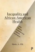 Disuguaglianza e salute degli afroamericani: Come le disparità razziali creano la malattia - Inequality and African-American Health: How Racial Disparities Create Sickness