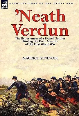 Neath Verdun: le esperienze di un soldato francese durante i primi mesi della Prima guerra mondiale - 'Neath Verdun: the Experiences of a French Soldier During the Early Months of the First World War
