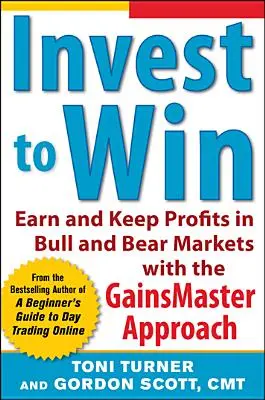 Investire per vincere: Guadagnare e mantenere i profitti nei mercati toro e orso con l'approccio Gainsmaster - Invest to Win: Earn & Keep Profits in Bull & Bear Markets with the Gainsmaster Approach