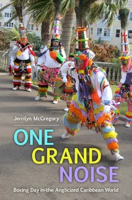 Un grande rumore: Il giorno di Santo Stefano nel mondo anglicizzato dei Caraibi - One Grand Noise: Boxing Day in the Anglicized Caribbean World