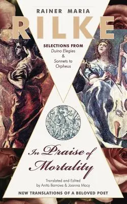 Elogio della mortalità: Selezioni dalle Elegie Duinesi e dai Sonetti a Orfeo di Rainer Maria Rilke - In Praise of Mortality: Selections from Rainer Maria Rilke's Duino Elegies and Sonnets to Orpheus